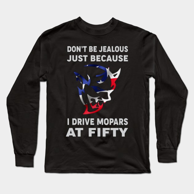 Don't be jealous just because Long Sleeve T-Shirt by MoparArtist 